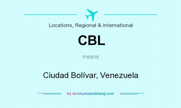 What does CBL mean? It stands for Ciudad Bolívar, Venezuela