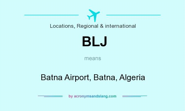What does BLJ mean? It stands for Batna Airport, Batna, Algeria