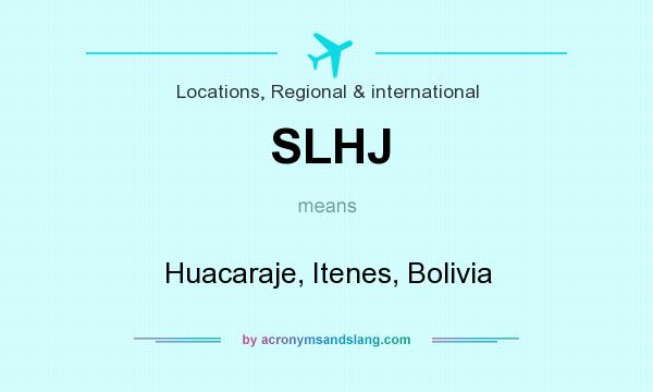 What does SLHJ mean? It stands for Huacaraje, Itenes, Bolivia