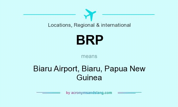 What does BRP mean? It stands for Biaru Airport, Biaru, Papua New Guinea