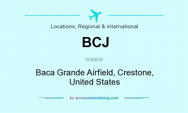 What does BCJ mean? It stands for Baca Grande Airfield, Crestone, United States