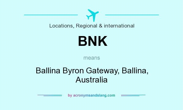 What does BNK mean? It stands for Ballina Byron Gateway, Ballina, Australia