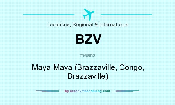 What does BZV mean? It stands for Maya-Maya (Brazzaville, Congo, Brazzaville)