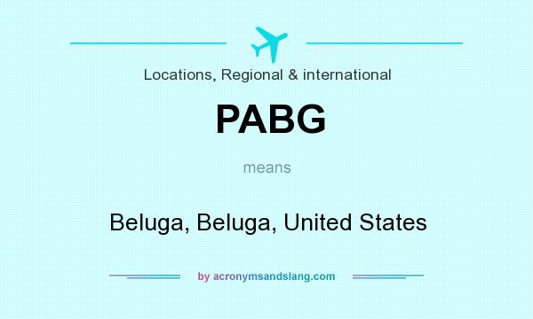 What does PABG mean? It stands for Beluga, Beluga, United States