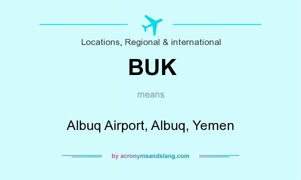What does BUK mean? It stands for Albuq Airport, Albuq, Yemen
