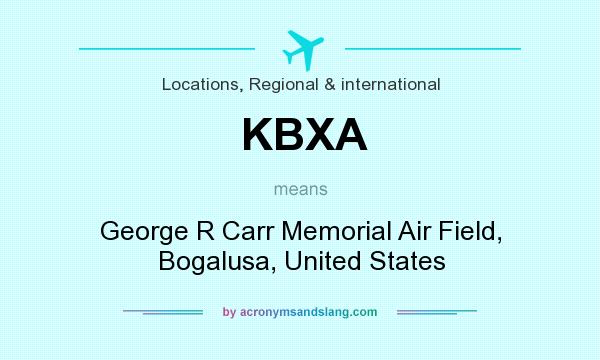 What does KBXA mean? It stands for George R Carr Memorial Air Field, Bogalusa, United States