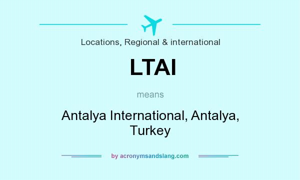 What does LTAI mean? It stands for Antalya International, Antalya, Turkey