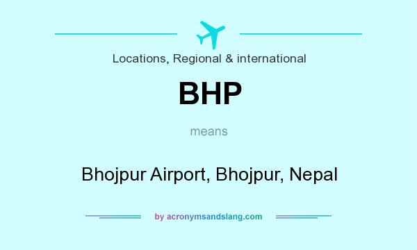 What does BHP mean? It stands for Bhojpur Airport, Bhojpur, Nepal