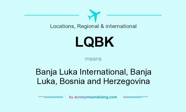 What does LQBK mean? It stands for Banja Luka International, Banja Luka, Bosnia and Herzegovina