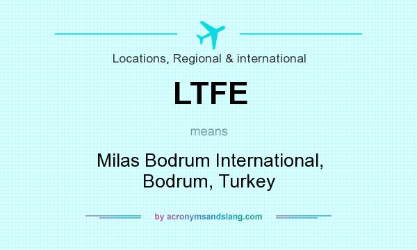 What does LTFE mean? It stands for Milas Bodrum International, Bodrum, Turkey