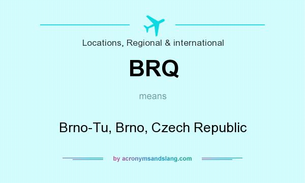 What does BRQ mean? It stands for Brno-Tu, Brno, Czech Republic