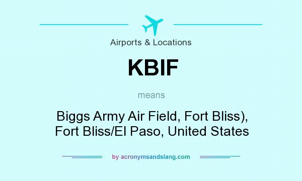 What does KBIF mean? It stands for Biggs Army Air Field, Fort Bliss), Fort Bliss/El Paso, United States