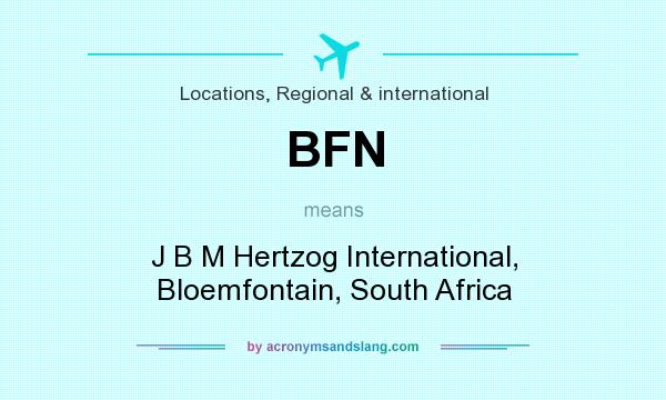 What does BFN mean? It stands for J B M Hertzog International, Bloemfontain, South Africa