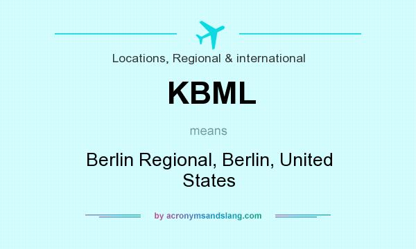 What does KBML mean? It stands for Berlin Regional, Berlin, United States