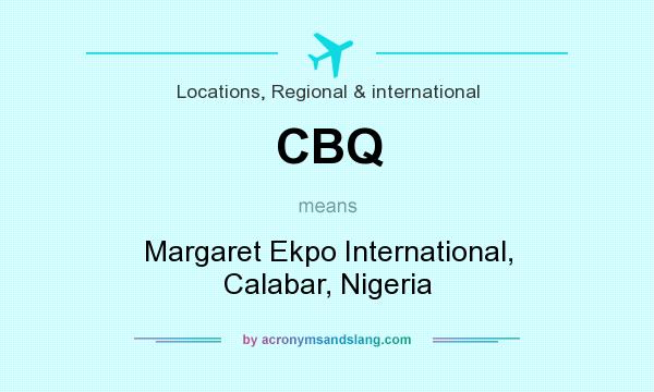 What does CBQ mean? It stands for Margaret Ekpo International, Calabar, Nigeria