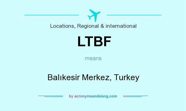 What does LTBF mean? It stands for Balıkesir Merkez, Turkey