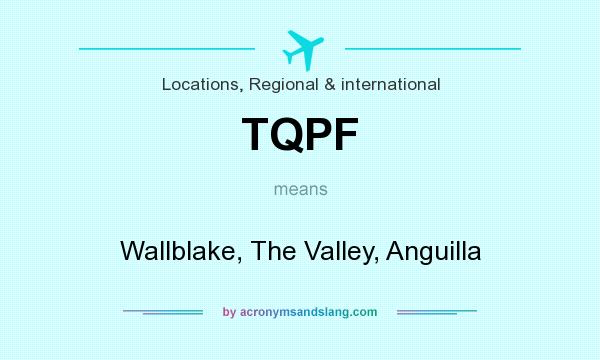 What does TQPF mean? It stands for Wallblake, The Valley, Anguilla