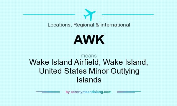 What does AWK mean? It stands for Wake Island Airfield, Wake Island, United States Minor Outlying Islands