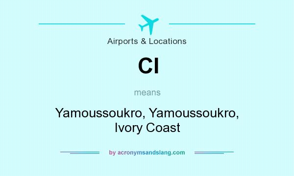 What does CI mean? It stands for Yamoussoukro, Yamoussoukro, Ivory Coast