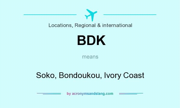 What does BDK mean? It stands for Soko, Bondoukou, Ivory Coast