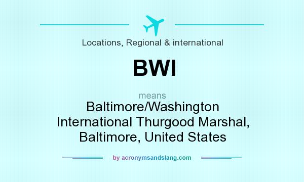 What does BWI mean? It stands for Baltimore/Washington International Thurgood Marshal, Baltimore, United States
