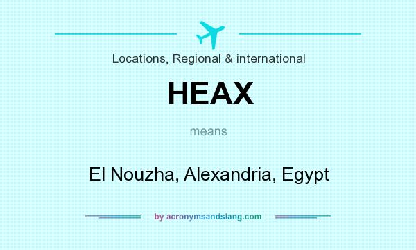 What does HEAX mean? It stands for El Nouzha, Alexandria, Egypt