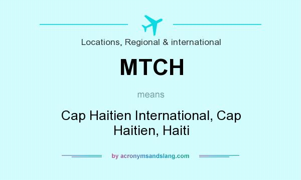 What does MTCH mean? It stands for Cap Haitien International, Cap Haitien, Haiti