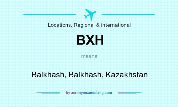 What does BXH mean? It stands for Balkhash, Balkhash, Kazakhstan