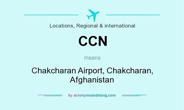 What does CCN mean? It stands for Chakcharan Airport, Chakcharan, Afghanistan