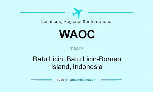 What does WAOC mean? It stands for Batu Licin, Batu Licin-Borneo Island, Indonesia