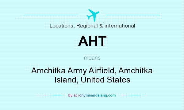 What does AHT mean? It stands for Amchitka Army Airfield, Amchitka Island, United States