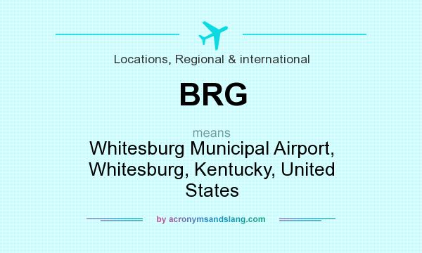What does BRG mean? It stands for Whitesburg Municipal Airport, Whitesburg, Kentucky, United States