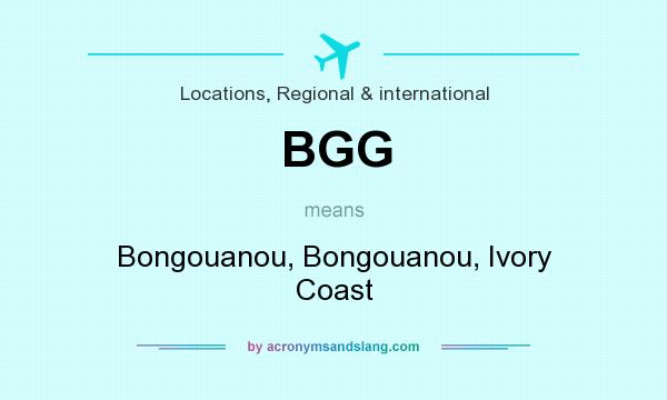 What does BGG mean? It stands for Bongouanou, Bongouanou, Ivory Coast