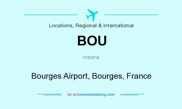 What does BOU mean? It stands for Bourges Airport, Bourges, France