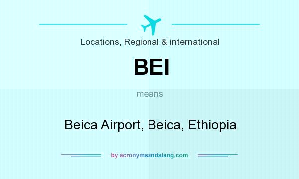 What does BEI mean? It stands for Beica Airport, Beica, Ethiopia