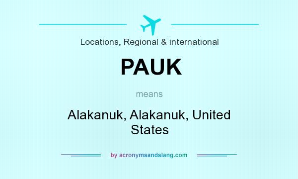 What does PAUK mean? It stands for Alakanuk, Alakanuk, United States