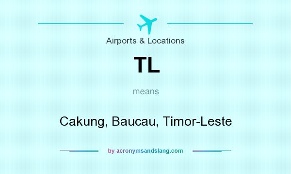 What does TL mean? It stands for Cakung, Baucau, Timor-Leste