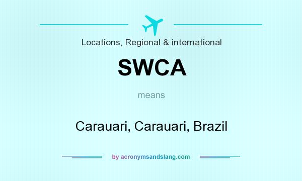 What does SWCA mean? It stands for Carauari, Carauari, Brazil
