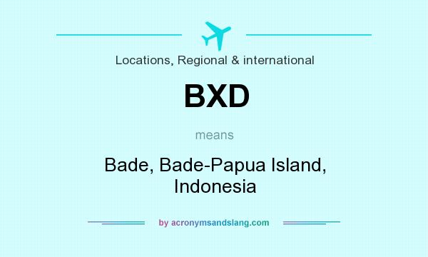 What does BXD mean? It stands for Bade, Bade-Papua Island, Indonesia
