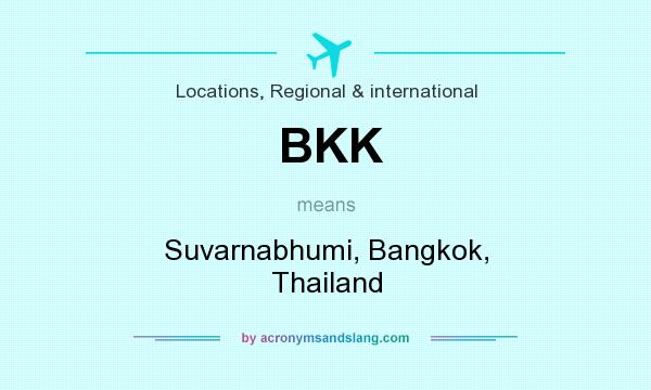 What does BKK mean? It stands for Suvarnabhumi, Bangkok, Thailand