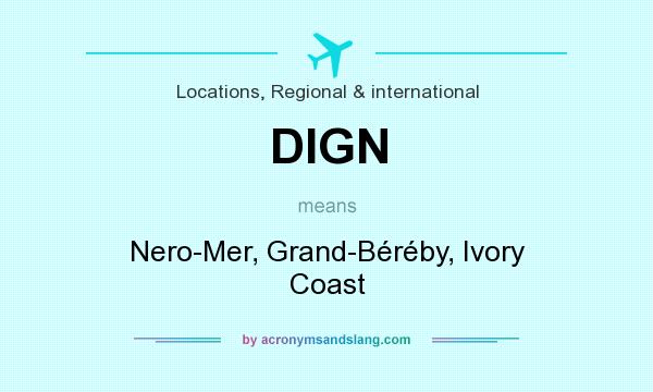 What does DIGN mean? It stands for Nero-Mer, Grand-Béréby, Ivory Coast