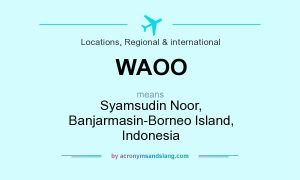 What does WAOO mean? It stands for Syamsudin Noor, Banjarmasin-Borneo Island, Indonesia