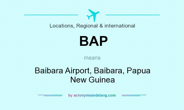 What does BAP mean? It stands for Baibara Airport, Baibara, Papua New Guinea