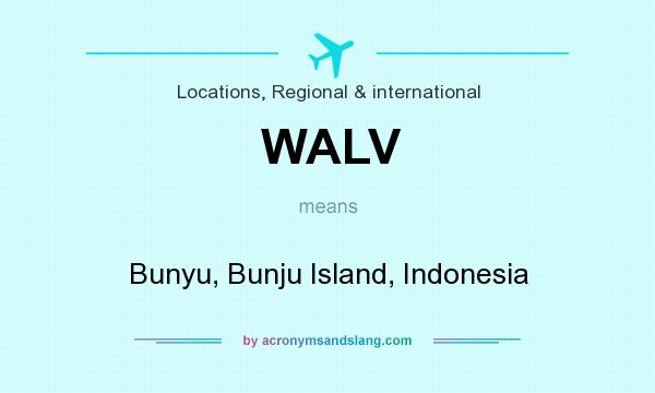 What does WALV mean? It stands for Bunyu, Bunju Island, Indonesia