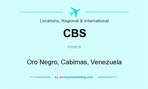 What does CBS mean? It stands for Oro Negro, Cabimas, Venezuela