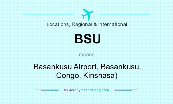 What does BSU mean? It stands for Basankusu Airport, Basankusu, Congo, Kinshasa)