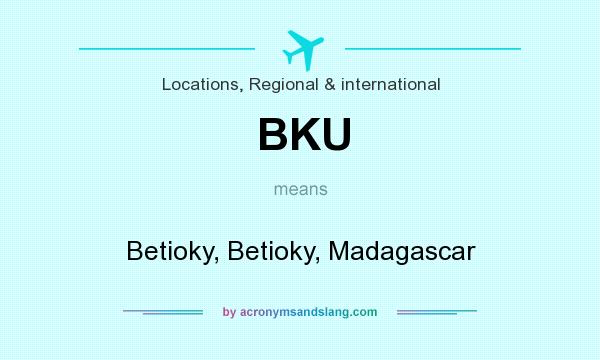 What does BKU mean? It stands for Betioky, Betioky, Madagascar