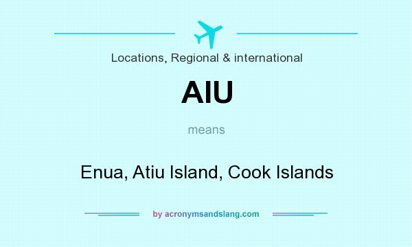 What does AIU mean? It stands for Enua, Atiu Island, Cook Islands