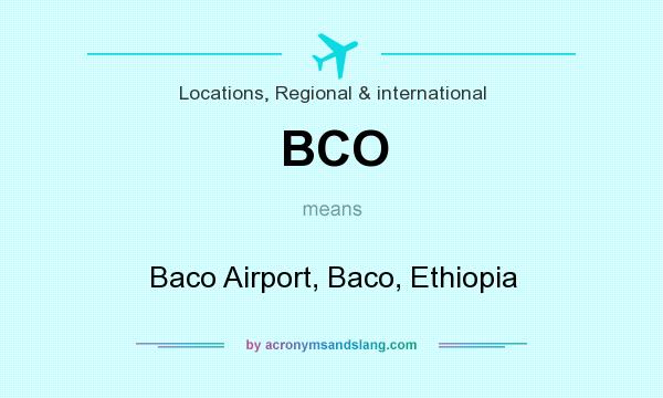 What does BCO mean? It stands for Baco Airport, Baco, Ethiopia