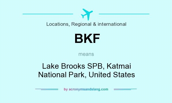 What does BKF mean? It stands for Lake Brooks SPB, Katmai National Park, United States